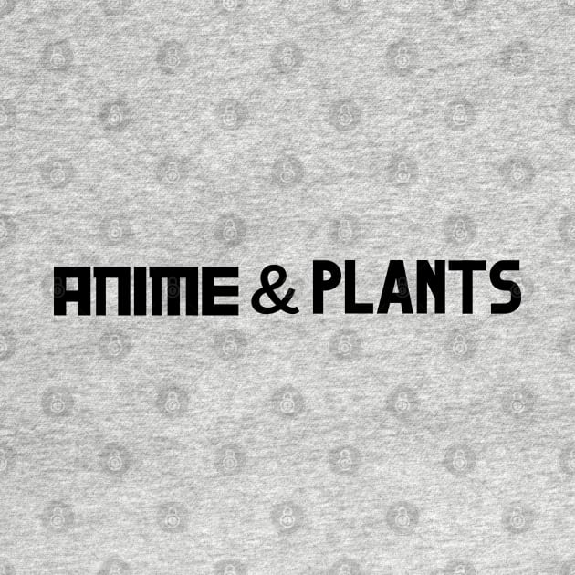 I love anime and plants by Juliet & Gin